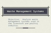 Waste Management Systems Objective: Analyze waste management systems used in the livestock and poultry industry.