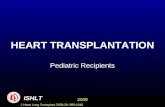 J Heart Lung Transplant 2009;28: 989-1049 HEART TRANSPLANTATION Pediatric Recipients ISHLT 2009.