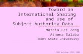 FRBR Workshop, OCLC, 2005 Toward an International Sharing and Use of Subject Authority Data Marcia Lei Zeng Athena Salaba Kent State University.