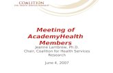 Meeting of AcademyHealth Members Jeanne Lambrew, Ph.D. Chair, Coalition for Health Services Research June 4, 2007.