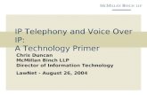 IP Telephony and Voice Over IP: A Technology Primer Chris Duncan McMillan Binch LLP Director of Information Technology LawNet - August 26, 2004.