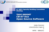 6 th GEO Capacity Building Committee Meeting TASK REPORT CB-07 01e Open Source Software João Soares vianei@dsr.inpe.br INPE - BRAZIL.