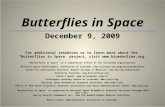 Butterflies in Space December 9, 2009 For additional resources or to learn more about the Butterflies in Space project, visit .