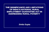 THE SIGNIFICANCE AND LIMITATIONS OF INDIAS NATIONAL RURAL EMPLOYMENT GUARANTEE ACT IN ADDRESSING RURAL POVERTY Smita Gupta.