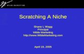 Scratching A Niche Shane L Wagg Principal Wilde Marketing  April 19, 2005.
