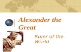 Alexander the Great Ruler of the World. Why the Great? In ten years, Alexander of Macedonia created the largest empire in the world up to that time Alexander