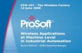 Wireless Applications at Machine Level in Industrial Automation Bruno FORGUE – EMEA Marketing Manager ETSI #67 - The Wireless Factory 13 June 2008.