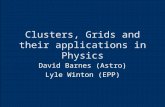Clusters, Grids and their applications in Physics David Barnes (Astro) Lyle Winton (EPP)