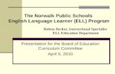 Helene Becker, Instructional Specialist ELL Education Department Presentation for the Board of Education Curriculum Committee April 5, 2010 The Norwalk
