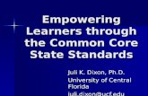Empowering Learners through the Common Core State Standards Juli K. Dixon, Ph.D. University of Central Florida juli.dixon@ucf.edu.
