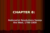 CHAPTER 8: Nationalist Revolutions Sweep the West, 1789-1900.