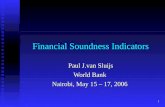 1 Financial Soundness Indicators Paul J.van Sluijs World Bank Nairobi, May 15 – 17, 2006.