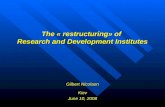 The « restructuring» of Research and Development Institutes Gilbert Nicolaon Kiev June 10, 2008.