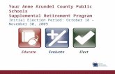 Your Anne Arundel County Public Schools Supplemental Retirement Program Initial Election Period: October 18 – November 30, 2009 EducateEvaluateElect.