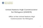 1 United Nations High Commissioner for Refugees (UNHCR) Office of the United Nations High Commissioner for Refugees.