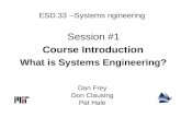 ESD.33 --Systems ngineering Session #1 Course Introduction What is Systems Engineering? Dan Frey Don Clausing Pat Hale.
