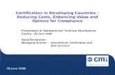 Certification in Developing Countries – Reducing Costs, Enhancing Value and Options for Compliance Presentation to Standards and Technical Development.