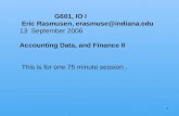 1 G601, IO I Eric Rasmusen, erasmuse@indiana.edu 13 September 2006 Accounting Data, and Finance II This is for one 75 minute session.