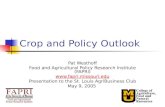 Crop and Policy Outlook Pat Westhoff Food and Agricultural Policy Research Institute (FAPRI)  Presentation to the St. Louis AgriBusiness.