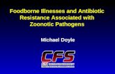 Foodborne Illnesses and Antibiotic Resistance Associated with Zoonotic Pathogens Michael Doyle.