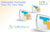 Television YouTopia! Your TV, Your Way Television YouTopia! Your TV, Your Way.