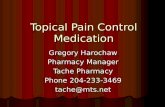 Topical Pain Control Medication Gregory Harochaw Pharmacy Manager Tache Pharmacy Phone 204-233-3469 tache@mts.net.