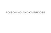POISONING AND OVERDOSE. Poisoning Any substance that can harm the body Types Chemicals Toxins Effects: Destroys the skin Suffocates Systemicdepress or.