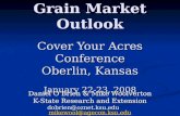 Grain Market Outlook Cover Your Acres Conference Oberlin, Kansas January 22-23, 2008 Daniel OBrien & Mike Woolverton K-State Research and Extension dobrien@oznet.ksu.edu.