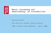 Music streaming and downloading: an introduction Richard Ranft The British Library Sound Archive IAML Annual Study Weekend – April 2006.