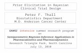 Prior Elicitation in Bayesian Clinical Trial Design Peter F. Thall Biostatistics Department M.D. Anderson Cancer Center SAMSI intensive summer research.