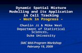 Dynamic Spatial Mixture Modelling and its Application in Cell Tracking - Work in Progress - Chunlin Ji & Mike West Department of Statistical Sciences,