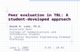 Peer evaluation in TBL: A student-developed approach Derek R. Lane, Ph.D. Associate Dean College of Communications and Information Studies H. Lester Reynolds.