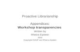 Proactive Librarianship Appendices: Workshop transparencies Written by Rheina Epstein 2003 Copyright INASP and Rheina Epstein.
