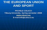 1 THE EUROPEAN UNION AND SPORT MICHELE COLUCCI Tilburg University, Spring semester 2008  E-mail:info@colucci.eu.