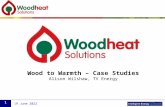 Wood to Warmth – Case Studies Alison Wilshaw, TV Energy 16 February, 2014 1.