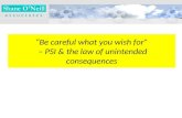 Be careful what you wish for – PSI & the law of unintended consequences.