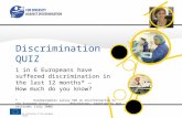 An initiative of the European Union Discrimination QUIZ 1 in 6 Europeans have suffered discrimination in the last 12 months* How much do you know? *Eurobarometer.
