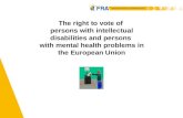 1 The right to vote of persons with intellectual disabilities and persons with mental health problems in the European Union.