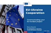 EU-Ukraine Cooperation Communicating your EU-funded project Bianca Baumler EU Delegation to Ukraine, Communications Manager 3 April, 2013.
