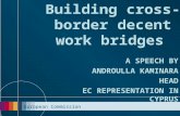 European Commission 1 Building cross-border decent work bridges A SPEECH BY ANDROULLA KAMINARA HEAD EC REPRESENTATION IN CYPRUS.