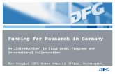 Funding for Research in Germany An Introduction to Structures, Programs and International Collaboration Max Voegler (DFG North America Office, Washington,