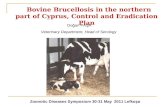 Bovine Brucellosis in the northern part of Cyprus, Control and Eradication Plan Zoonotic Diseases Symposium 30-31 May 2011 Lefkoşa Doğan PAŞA Veterinary.