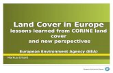 Land Cover in Europe lessons learned from CORINE land cover and new perspectives European Environment Agency (EEA) Markus Erhard.