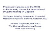 Pharmacovigilance and the WHO Collaborating Centre for International Drug Monitoring in Uppsala Technical Briefing Seminar in Essential Medicines Policies,