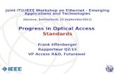 Progress in Optical Access Standards Frank Effenberger Rapporteur Q2/15 VP Access R&D, Futurewei Joint ITU/IEEE Workshop on Ethernet - Emerging Applications.