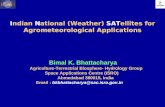 Indian National (Weather) SATellites for Agrometeorological Applications Bimal K. Bhattacharya Agriculture-Terrestrial Biosphere- Hydrology Group Space.