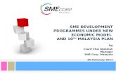 SME DEVELOPMENT PROGRAMMES UNDER NEW ECONOMIC MODEL AND 10 TH MALAYSIA PLAN by Czarif Chai Abdullah Manager SME Corp. Malaysia 25 February 2011.