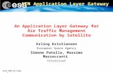 ICSSC 2008 San Diego 1 ATM Application Layer Gateway An Application Layer Gateway for Air Traffic Management Communication by Satellite Erling Kristiansen.