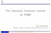 Training Course 2009 – NWP-PR: The Seasonal Forecast System at ECMWF 1 The Seasonal Forecast System at ECMWF Tim Stockdale European Centre for Medium-Range.