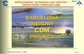 Page 1 IMPROVEMENT OF BARCELONA AIRPORT OPERATIONS THROUGH CDM TIM/8 November 1 st 2001 BARCELONA AIRPORT CDM PROJECT.